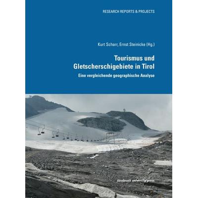 Tourismus und Gletscherschigebiete in Tirol, Taschenbuch von Kurt Scharr,Ernst Steinicke, Innsbruck university press, 978-3-902719-82-9
