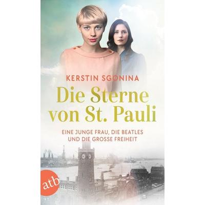 Die Sterne von St. Pauli – Eine junge Frau, die Beatles und die Große Freiheit, Taschenbuch von Kerstin Sgonina, Aufbau TB, 978-3-7466-3915-4