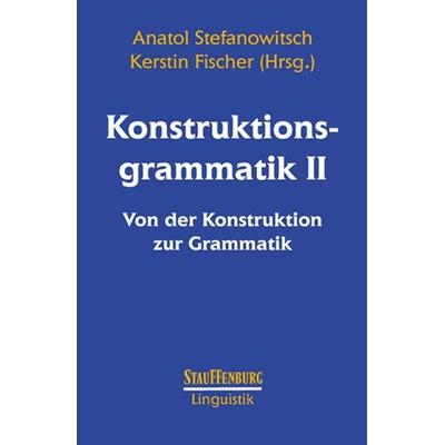 Konstruktionsgrammatik II, Taschenbuch von Anatol Stefanowitsch,Kerstin Fischer, Stauffenburg, 978-3-86057-175-0