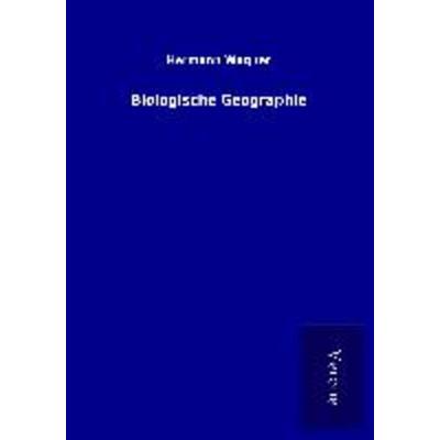Biologische Geographie, Taschenbuch von Hermann Wagner, BoD - Books on Demand