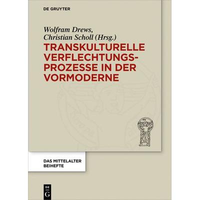 Transkulturelle Verflechtungsprozesse in der Vormoderne, Gebundene Ausgabe von , De Gruyter, 978-3-11-044483-4