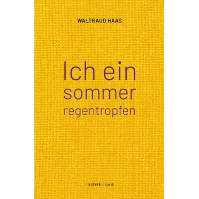 Ich ein sommerregentropfen, Paperback von Waltraud Haas, Klever Verlag, 978-3-99156-017-3