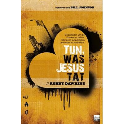 Tun, was Jesus tat, Taschenbuch von Robby Dawkins, Grain Press Verlag GmbH, 978-3-944794-94-5