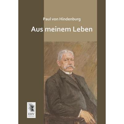 Aus meinem Leben, Taschenbuch von Paul Hindenburg, EHV-History, 978-3-95564-522-9