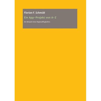 Ein App Projekt von A - Z für iOS und Android, Taschenbuch von Florian Schmidt, Buchschmiede, 978-3-99049-799-9