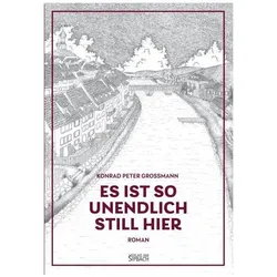 Grossmann:Es Ist So Unendlich Still Hie, Belletristik von Konrad Peter Grossmann
