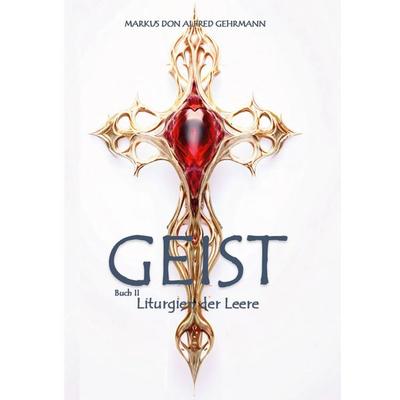 GEIST, Taschenbuch von Markus Don Alfred Gehrmann, BoD – Books on Demand, 978-3-8192-8288-1