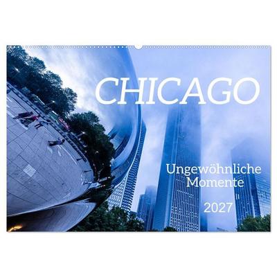 CHICAGO Ungewöhnliche Momente (Wandkalender 2027 DIN A2 quer), CALVENDO Monatskalender