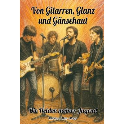 Von Gitarren, Glanz und Gänsehaut - Die Helden meiner Jugend, Taschenbuch von , Papierfresserchens MTM-Verlag + CAT creativ, 978-3-99051-400-9