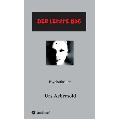 (C) DER LETZTE BUS, Gebundene Ausgabe von Urs Aebersold, Tredition, 978-3-7469-7721-8