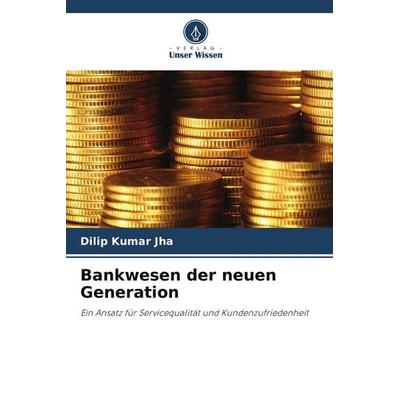Bankwesen der neuen Generation, Taschenbuch von Dilip Kumar Jha, Verlag Unser Wissen, 978-620-8-98008-5