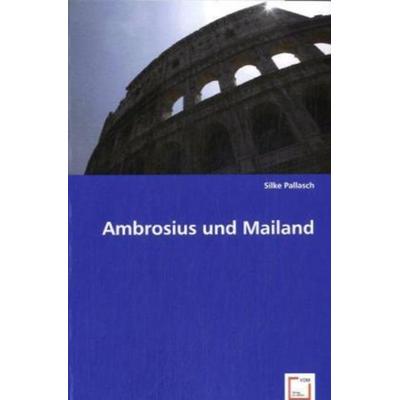 Pallasch, S: Ambrosius und Mailand, Taschenbuch von Silke Pallasch, VDM, 978-3-639-02781-5