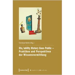 Dis/ability History Goes Public - Praktiken und Perspektiven der Wissensvermittlung, Fachbücher von Cordula Nolte