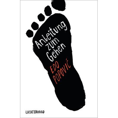Anleitung zum Gehen, Gebundene Ausgabe von Edo Popović, Luchterhand, 978-3-630-87356-5
