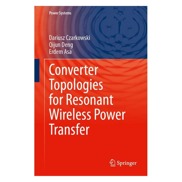 Springer Converter Topologies for Resonant Wireless Power Transfer (Englisch, Hardcover, Dariusz Czarkowski, Erdem Asa, Qijun Deng) (72150496)