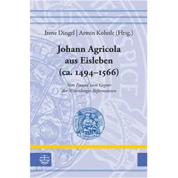 Johann Agricola aus Eisleben (ca. 1494-, Fachbücher von Irene Dingel, Armin Kohnle