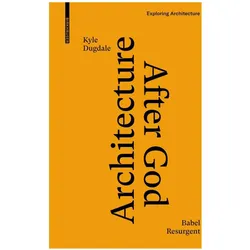 Architecture after God, Fachbücher von Kyle Dugdale