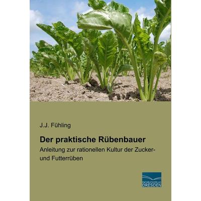 Der praktische Rübenbauer, Taschenbuch von J. J. Fühling, Fachbuchverlag Dresden, 978-3-96169-068-8