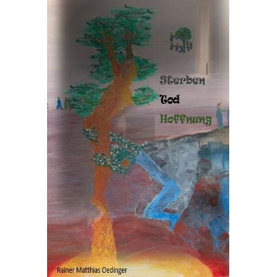 Sterben, Tod, Hoffnung, Taschenbuch von Rainer Matthias Oedinger, Epubli, 978-3-8197-3077-1