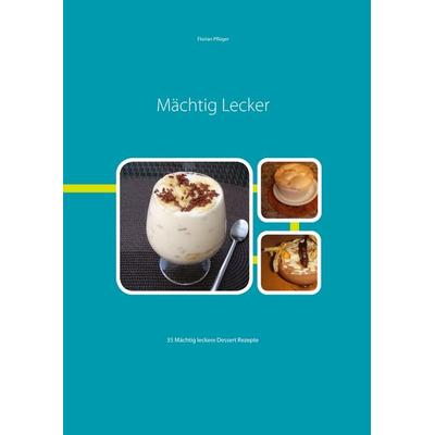 Mächtig Lecker, Taschenbuch von Florian Pflüger, BoD – Books on Demand, 978-3-8423-2488-6