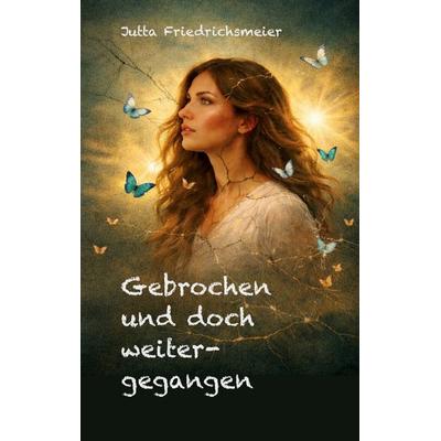 Gebrochen und doch weitergegangen, Taschenbuch von Jutta Friedrichsmeier, BoD – Books on Demand, 978-3-8192-7585-2