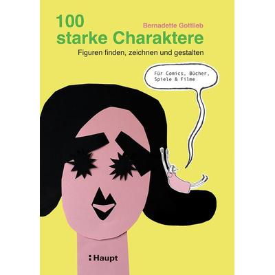 100 starke Charaktere, Taschenbuch von Bernadette Gottlieb, Haupt Verlag