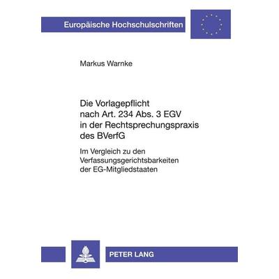 Die Vorlagepflicht nach Art. 234 Abs. 3 EGV in der Rechtsprechungspraxis des BVerfG, Taschenbuch von Markus Warnke, Peter Lang GmbH, Internationaler