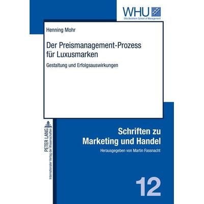 Der Preismanagement-Prozess fuer Luxusmarken, Gebundene Ausgabe von Henning Mohr, Peter Lang GmbH, Internationaler Verlag der Wissenschaften,