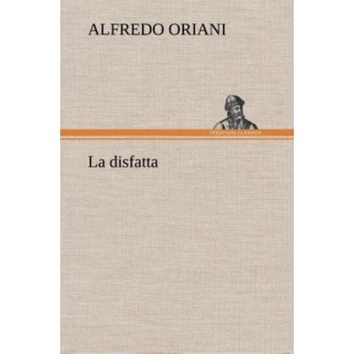 La disfatta, Gebundene Ausgabe von Alfredo Oriani, Tredition, 978-3-8491-2426-7
