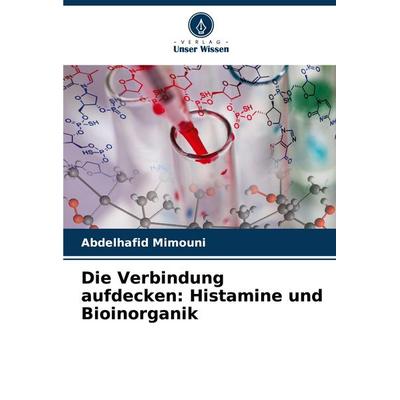 Die Verbindung aufdecken: Histamine und Bioinorganik, Taschenbuch von Abdelhafid Mimouni, Verlag Unser Wissen, 978-620-8-39673-2