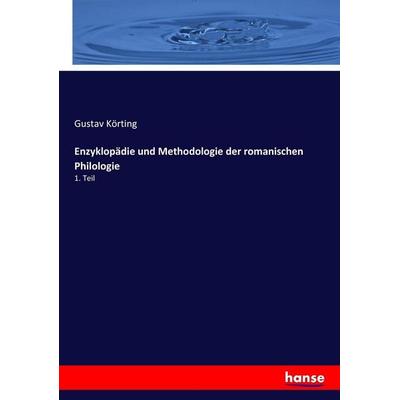 Enzyklopädie und Methodologie der romanischen Philologie, Taschenbuch von Gustav Körting, Hansebooks, 978-3-7446-0955-5