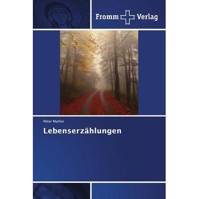 Lebenserzählungen, Taschenbuch von Peter Mathei, Fromm Verlag, 978-3-8416-0686-0