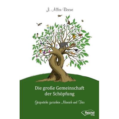 Die große Gemeinschaft der Schöpfung, Gebundene Ausgabe von J. Allen Boone, Reichel Verlag, 978-3-946959-21-2