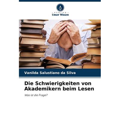 Die Schwierigkeiten von Akademikern beim Lesen, Taschenbuch von Vanilda Salustiano da Silva, Verlag Unser Wissen, 978-620-8-58492-4