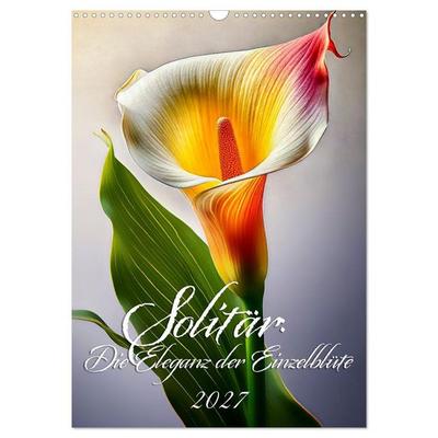 Solitär: Die Eleganz der Einzelblüte (Wandkalender 2027 DIN A3 hoch), CALVENDO Monatskalender