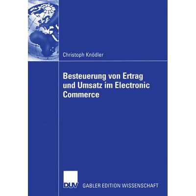 Besteuerung von Ertrag und Umsatz im Electronic Commerce, Taschenbuch von Christoph Knödler, Deutscher Universitätsverlag, 978-3-8244-8192-7