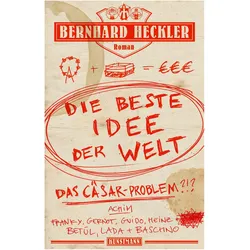 Die beste Idee der Welt, Belletristik von Bernhard Heckler