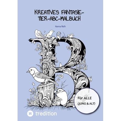 Kreatives Fantasie-Tier-ABC-Malbuch, Taschenbuch von Hanna Roth, Tredition, 978-3-384-14708-0