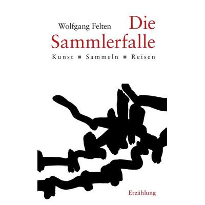 Die Sammlerfalle, Taschenbuch von Wolfgang Felten, Buch & media, 978-3-86520-386-1
