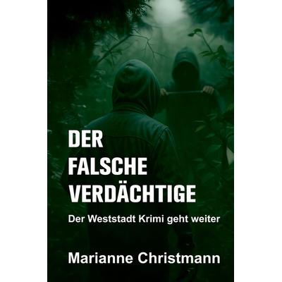 Der falsche Verdächtige, Gebundene Ausgabe von Marianne Christmann, Tredition, 978-3-384-73469-3