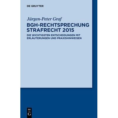 BGH-Rechtsprechung Strafrecht 2015, Taschenbuch von Jürgen-Peter Graf, De Gruyter, 978-3-11-037597-8