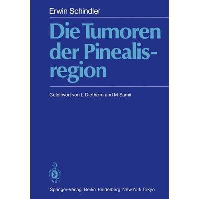 Die Tumoren der Pinealisregion, Taschenbuch von Erwin Schindler, Springer Berlin, 978-3-642-93298-4