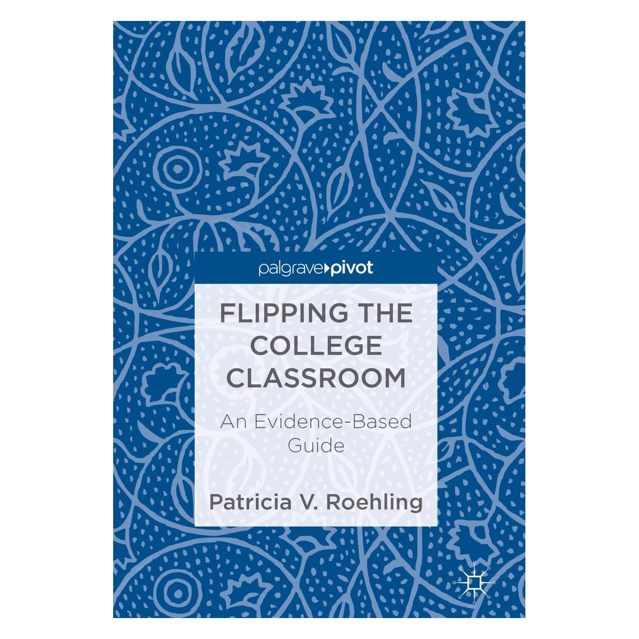 Springer Roehling:Flipping the College Classroom (Englisch, Hardcover, Patricia V. Roehling) (9783319693910)
