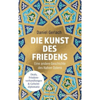Die Kunst des Friedens, Gebundene Ausgabe von Daniel Gerlach, C.Bertelsmann, 978-3-570-10585-6