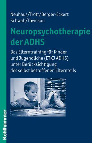 Götz-Erik Trott - Neuropsychotherapie der ADHS: Das Elterntraining für Kinder und Jugendliche (ETKJ ADHS) unter Berücksichtigung des selbst betroffenen Elternteils - Preis vom 16.10.2026 11:41:07 h