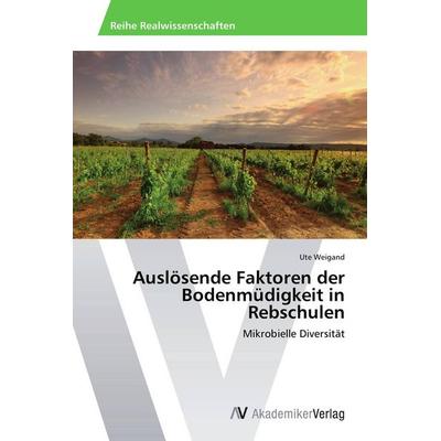 Auslösende Faktoren der Bodenmüdigkeit in Rebschulen, Taschenbuch von Ute Weigand, AV Akademikerverlag, 978-3-639-63323-8