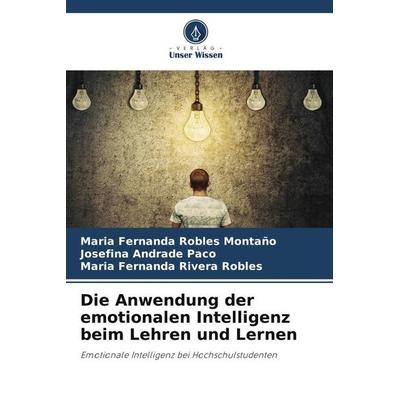 Die Anwendung der emotionalen Intelligenz beim Lehren und Lernen, Taschenbuch von Maria Fernanda Robles Montaño,Josefina Andrade Paco,Maria Fernanda