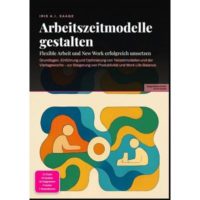 Arbeitszeitmodelle gestalten: Flexible Arbeit und New Work erfolgreich umsetzen, Taschenbuch von Iris A.I. Saage, Epubli, 978-3-565-54902-3