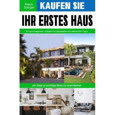 Kaufen Sie Ihr erstes Haus, Taschenbuch von Klaus Sanger, Epubli, 978-3-7541-6273-6