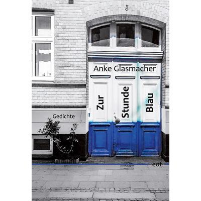 Zur Stunde Blau, Gebundene Ausgabe von Anke Glasmacher, BoD – Books on Demand, 978-3-7583-2410-9